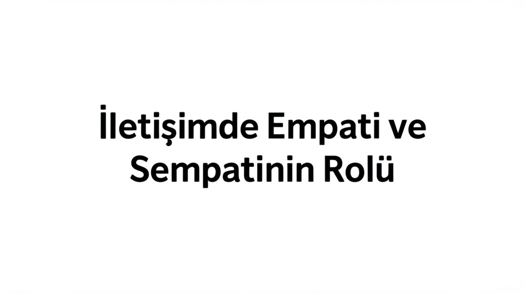 İletişimde Empati ve Sempatinin Rolü